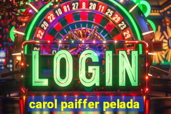 carol paiffer pelada